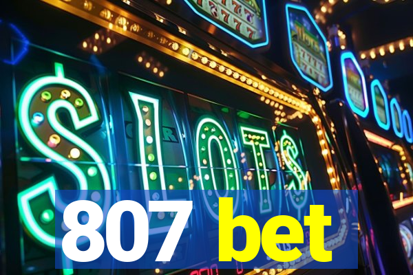 807 bet